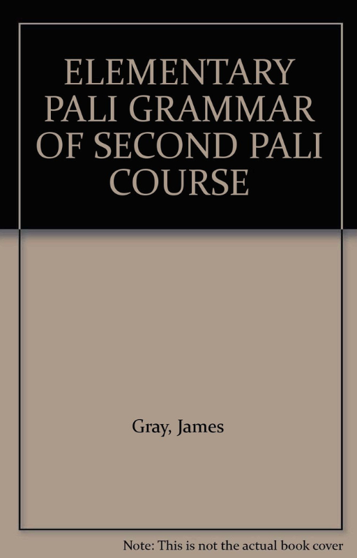 Elementary PĀḶI Grammar or Second Pāli Course - Gray James